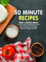 30 Minute Recipes: Need a Quick Meal? Try These Yummy and Scrumptious Dishes Such as Wild Country Mushroom, Seafood Sandwich, Ramen Bowls, Classical Fettuccine Plus More