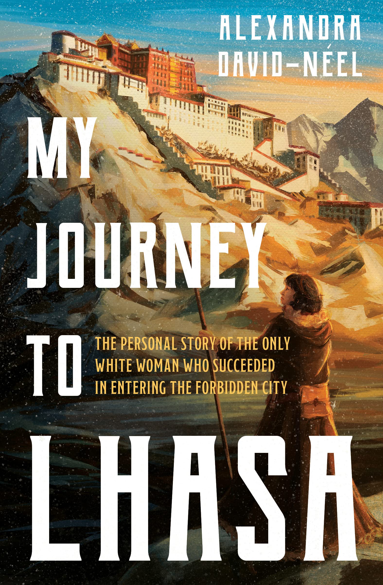 My Journey to Lhasa: the Personal Story of the Only White Woman Who Succeeded in Entering the Forbidden City