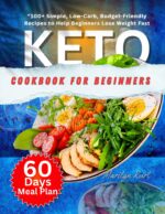 Keto Cookbook for Beginners: 100+ Simple, Low-carb, Budget-friendly Recipes to Help Beginners Lose Weight Fast.