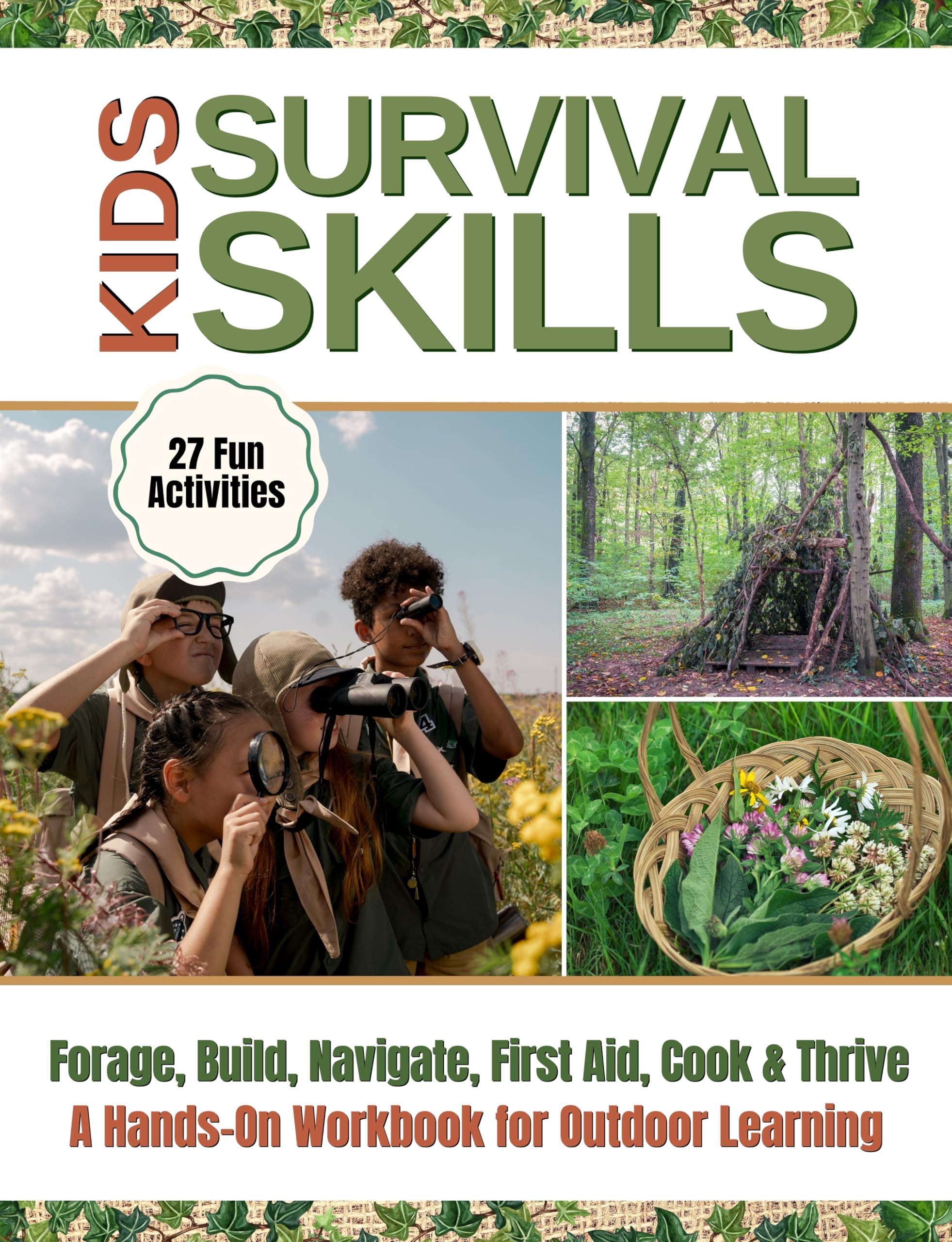 Kids’ Survival Skills: Learn to Forage, Build, Navigate & Thrive in Nature