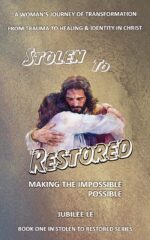 Stolen to Restored - Making Impossible Possible: a Woman's Journey of Transformation From Trauma to Healing & Identity in Christ