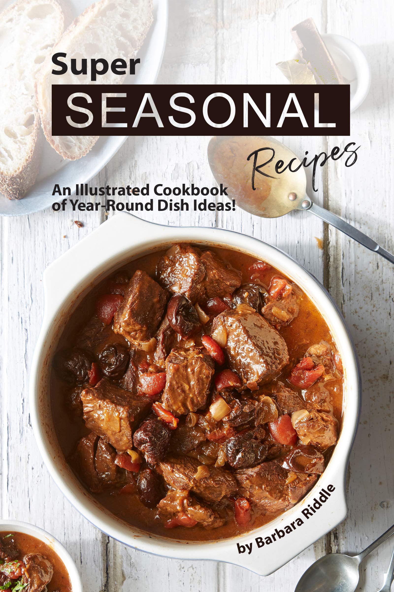 Super Seasonal Recipes: an Illustrated Cookbook of Year-round Dish Ideas!
