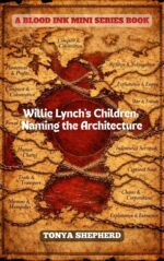Willie Lynch’s Children: Naming the Architecture Blood Ink Mini Series: From the World of the Blood Ink Trilogy Book