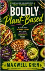 Boldly Plant-based: Elevate Your Dinner Game With Bold, Flavorful Vegetarian Dishes. & Niche Cooking Book