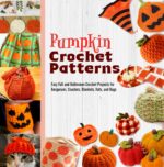 Pumpkin Crochet Patterns: Easy Fall and Halloween Crochet Projects for Amigurumi, Coasters, Blankets, Hats, and Bags