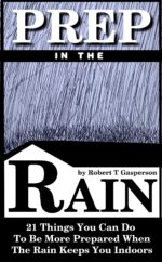 Prep in the Rain: 21 Things You Can Do to Be More Prepared When the Rain Keeps You Indoors Prepping Ideas Book