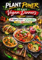 Plant Power 30 Easy Vegan Dinners for Everyday Energy: 30 Vegan Dinners + 3 Smoothies – Most in 30 Min, High-protein & Beginner-friendly Power Series – Easy Vegan Cooking for Every