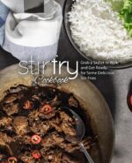 Stir Fry Cookbook: Grab a Skillet and Get Ready for Some Delicious Stir Fries