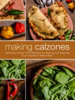 Making Calzones: Delicious Closed Pizza Recipes for Sharing and Enjoying in an Authentic Italian Style