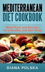Mediterranean Diet Cookbook: Meal Plans and Recipes for a Healthy and Slim Body