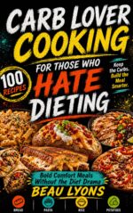 Carb Lover Cooking for Those Who Hate Dieting: Bold Comfort Meals Without the Diet Drama
