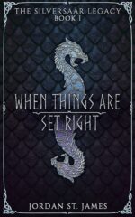When Things Are Set Right: the Silversaar Legacy: Book 1