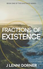 Fractions of Existence: Book One of the Existence Series