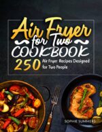 Air Fryer Cookbook: 250 Recipes for Everyday Cooking Designed for Two People