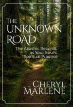The Unknown Road: the Akashic Records as Your Soul's Spiritual Practice Records