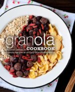 Granola Cookbook: Discover Delicious Granola Recipes in an Easy Granola Cookbook