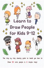 Learn to Draw People for Kids 9-12: the Step by Step Drawing Guide to Teach You How to Draw 30 Cute People in 6 Simple Steps for Kids Book