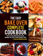 The Easy Bake Oven Complete Cookbook: Fun, Easy & Delicious Recipes for Kids, Beginners, and Family-friendly Baking at Home.