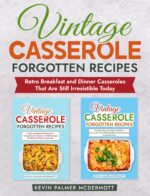 Vintage Casserole Forgotten Recipes: Retro Breakfast and Dinner Casseroles That Are Still Irresistible Today and Retro Recipe