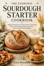 The Everyday Sourdough Starter Cookbook: Beginner Recipes for Artisan Loaves, No-knead Bread, Pizza Dough, Bagels, Pancakes, and No-waste Discard Baking