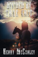 Divided by True Grit: a Historical Western Adventure Novel and Valor on The