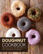 Doughnut Cookbook: Delicious Doughnut Recipes in an Easy Doughnut Cookbook