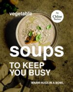 Vegetable Soups to Keep You Busy: Warm Hugs in a Bowl