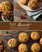 Fun Desserts: a Delicious Dessert Cookbook With Easy Dessert Recipes