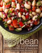 Easy Bean Cookbook: Discover the Wonders of Beans With Delicious Bean Recipes