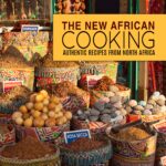 The New African Cooking: Authentic Recipes From North Africa
