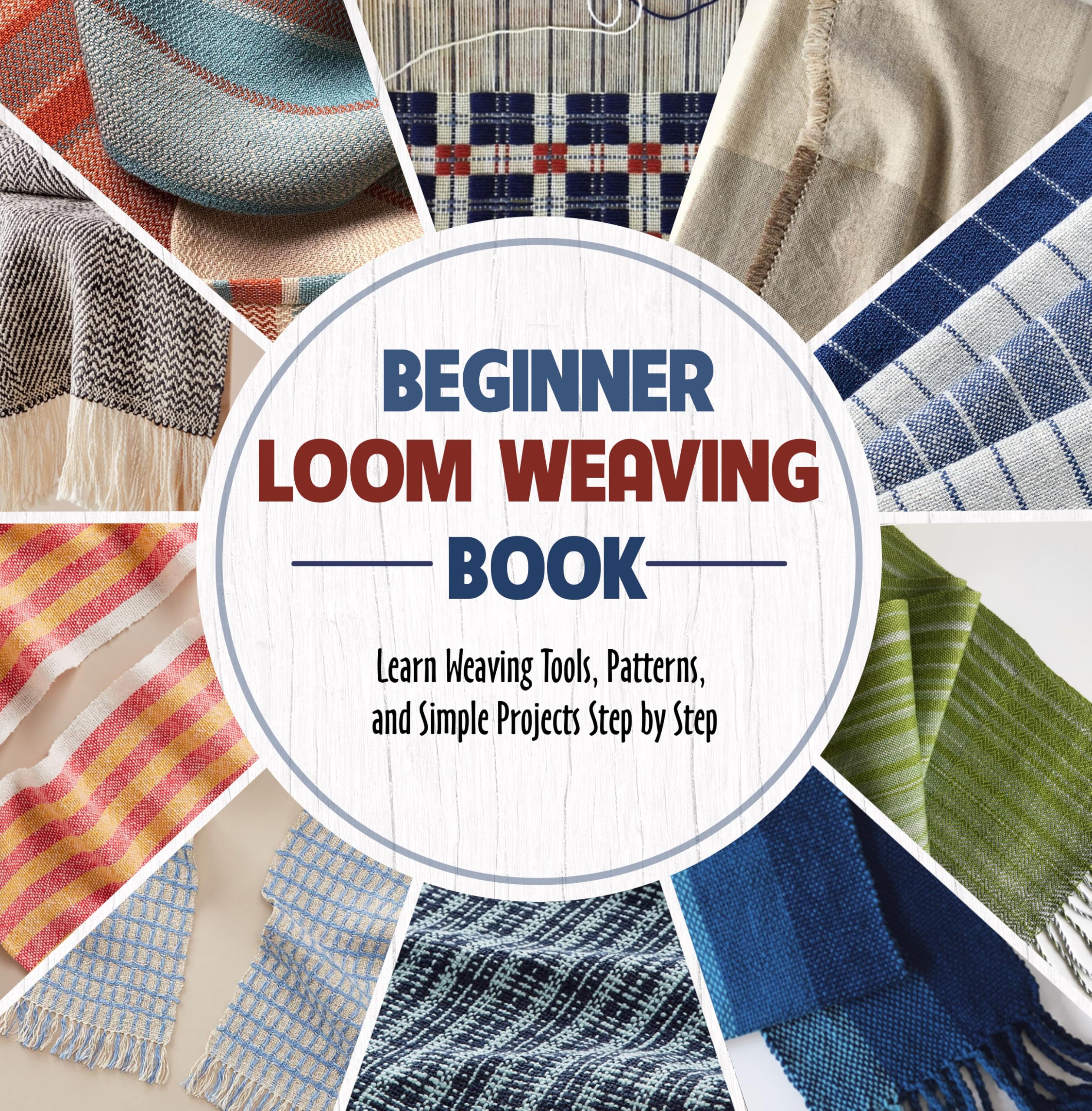 Beginner Loom Weaving Book: Learn Weaving Tools, Patterns, and Simple Projects Step by Step