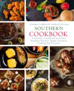 Southern Cookbook: a Southern Cookbook With Easy Southern Recipes: Simple Southern Cooking for Everyone; a Southern Cookbook for Southern Food Lovers