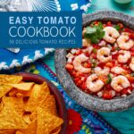 Easy Tomato Cookbook: 50 Delicious Tomato Recipes