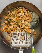 The New Wok Cookbook: a Stir Frying Cookbook for the Wok