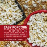 Easy Popcorn Cookbook: 50 Delicious Popcorn Recipes to Re-imagine Your Favorite Snack Recipes, Popcorn Cookbook, Corn Recipes, Corn Cookbook, Snack Recipes, Snack Cookbook Book