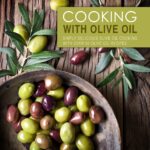 Cooking With Olive Oil: Simply Delicious Olive Oil Cooking With Over 50 Olive Oil Recipes