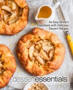 Dessert Essentials: an Easy Dessert Cookbook With Delicious Dessert Recipes
