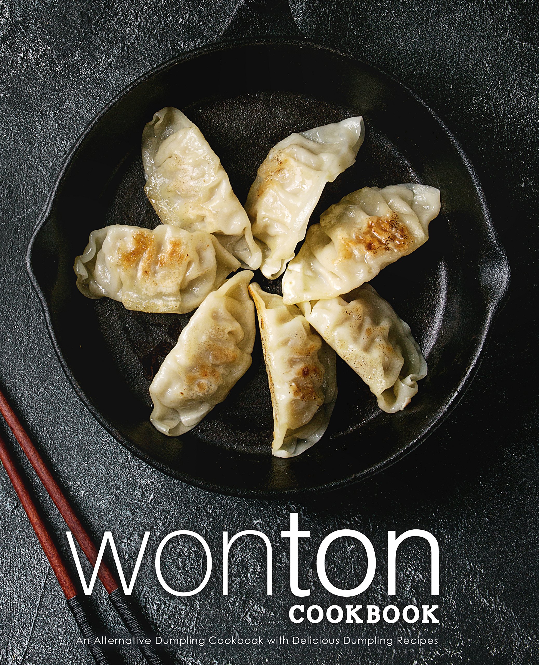 Wonton Cookbook: an Alternative Dumpling Cookbook With Delicious Dumpling Recipes