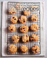 Snack Recipes: Enjoy All Types of Delicious Snacks With an Easy Snack Cookbook