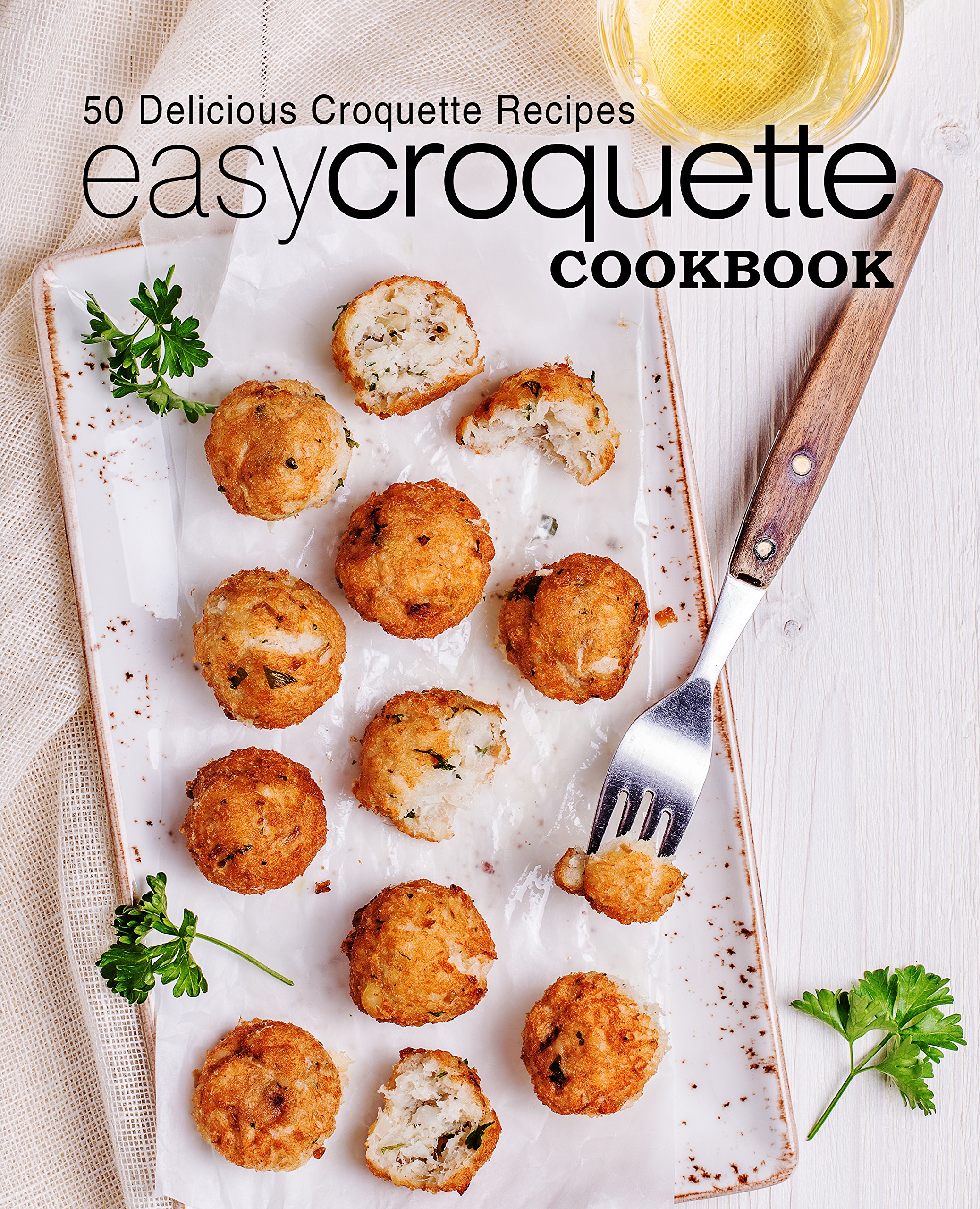 Easy Croquette Cookbook: 50 Delicious Croquette Recipes