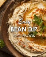 Easy Bean Dip Cookbook: 50 Delicious Bean Dip Recipes