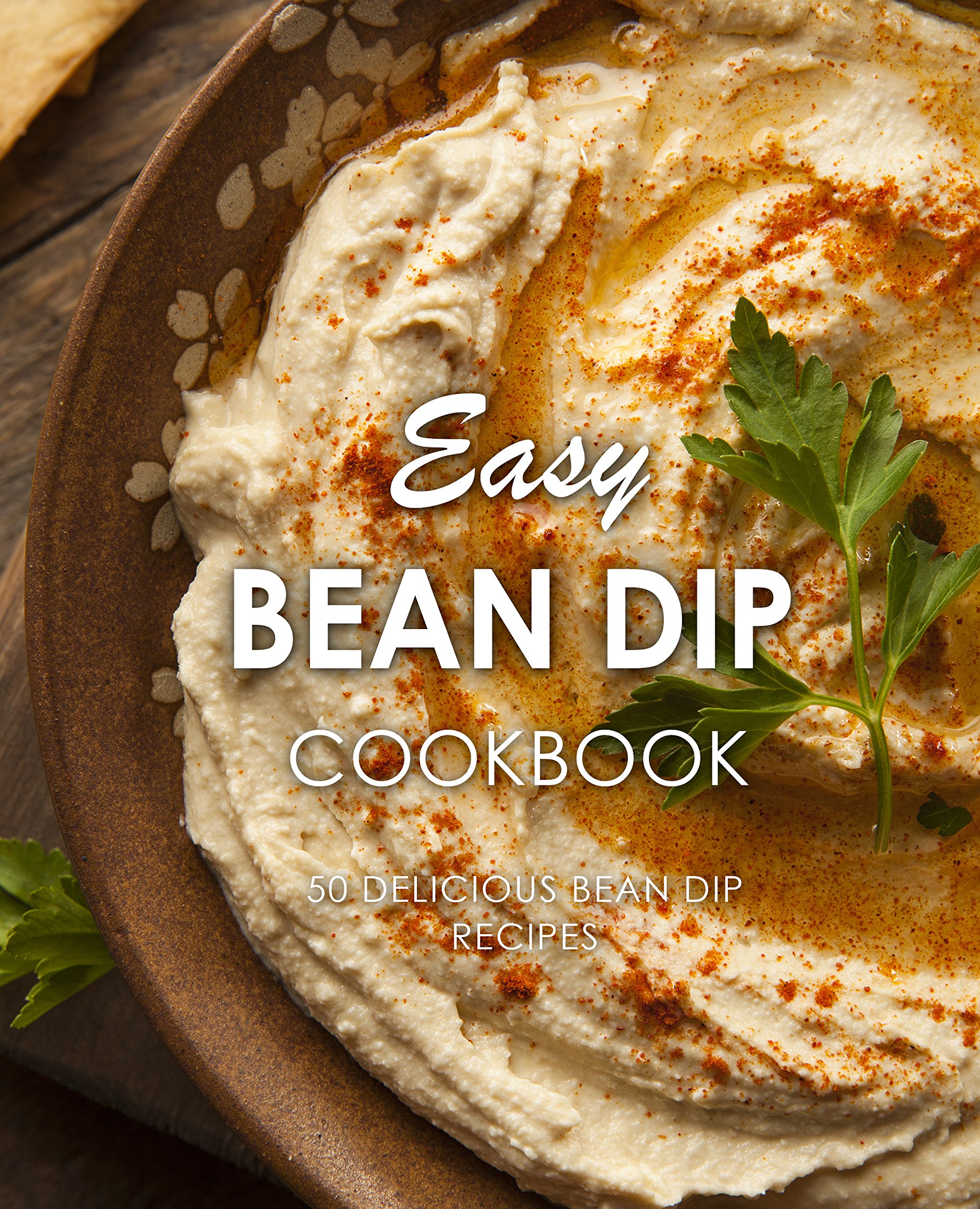 Easy Bean Dip Cookbook: 50 Delicious Bean Dip Recipes