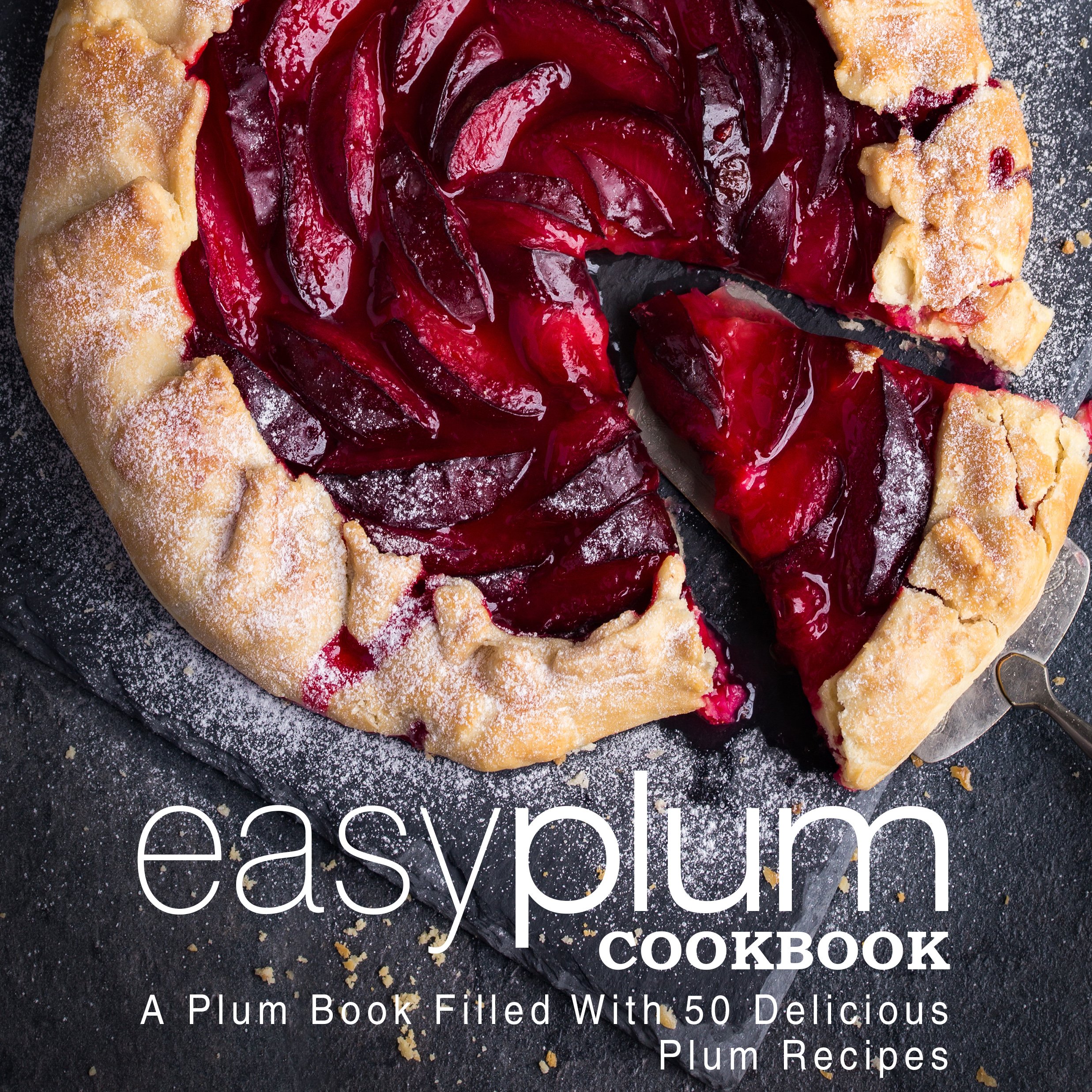 Easy Plum Cookbook: a Plum Book Filled With 50 Delicious Plum Recipes