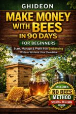 Make Money With Bees in 90 Days for Beginners: Start, Manage & Profit From Beekeeping With or Without Your Own Hive Small Business Series Book