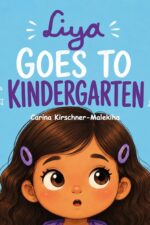 Liya Goes to Kindergarten: Children's Book to Ease School Anxiety, Build Confidence, and Learn Social Skills - Story for Kids Ages 3–6 About First Day of School/ Kindergarten, Routines, Big Feelings