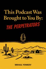 This Podcast Was Brought to You By: the Perpetrators