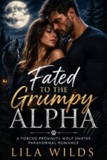 Fated to the Grumpy Alpha: a Forced Proximity Wolf Shifter Paranormal Romance