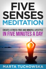 Meditation: Five Senses Meditation: Create a Stress-free and Mindful Lifestyle in Five Minutes a Day Self-care &