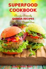 Superfood Cookbook: Family-friendly Quinoa Recipes for Easy Weight Loss and Detox: Healthy Clean Eating Recipes on a Budget Eating Made Easy Book