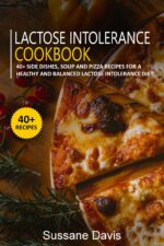 Lactose Intolerance Cookbook: 40+ Side Dishes, Soup and Pizza Recipes for a Healthy and Balanced Lactose Intolerance Diet